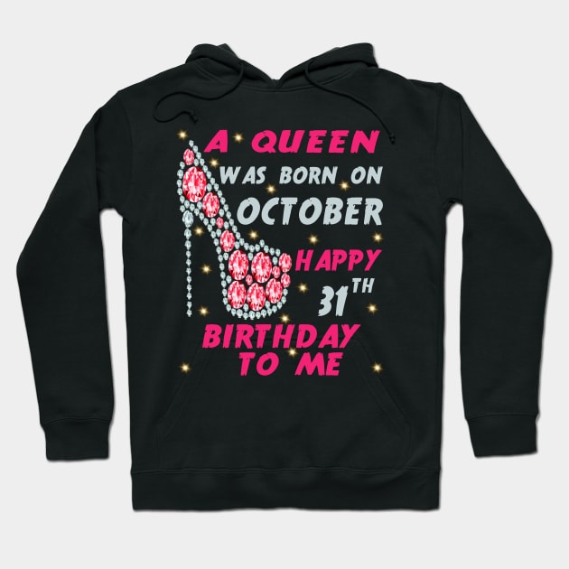 A Queen Was Born On October Happy 31st Birthday to me 31st October birthday queen Hoodie by Hussein@Hussein